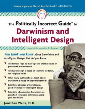 The Politically Incorrect Guide to Darwinism and Intelligent Design - Book  of the Politically Incorrect Guides