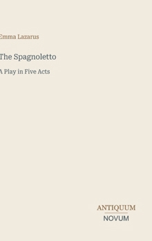 The Spagnoletto: A Play in Five Acts