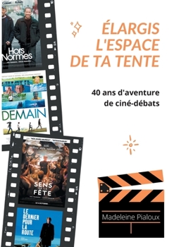 Paperback Élargis l'espace de ta tente: 40 ans d'aventure de ciné-débats [French] Book