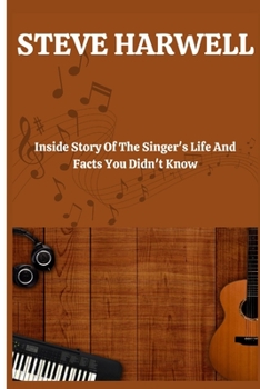 Paperback Steve Harwell: Inside Story Of The Singer's Life And Facts You Didn't Know Book