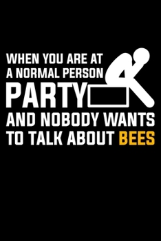 Paperback When You Are At A Normal Person Party And Nobody Wants To Talk About Bees: Lined A5 Notebook for Beekeepers Book