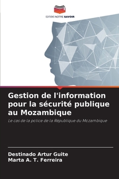 Gestion de l'information pour la sécurité publique au Mozambique: Le cas de la police de la République du Mozambique