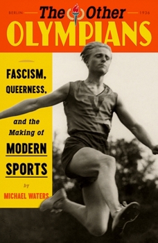 Hardcover The Other Olympians: Fascism, Queerness, and the Making of Modern Sports Book