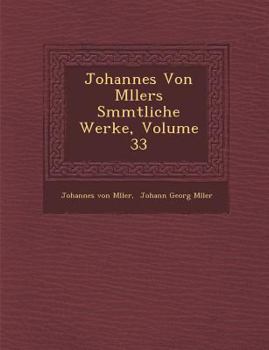 Paperback Johannes Von M&#65533;llers S&#65533;mmtliche Werke, Volume 33 [German] Book