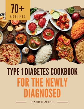 Paperback Type 1 Diabetes Cookbook for the Newly Diagnosed: Super Simple Diabetic Meals for Quick Prep Book