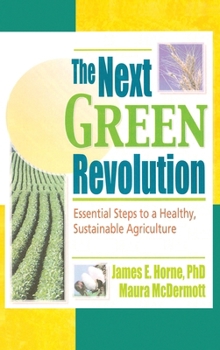 The Next Green Revolution: Essential Steps to a Healthy, Sustainable Agriculture
