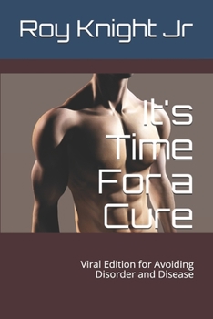 It's Time For a Cure: Viral Edition for Avoiding Disorder and Disease (It's Time for a Viral Cure)