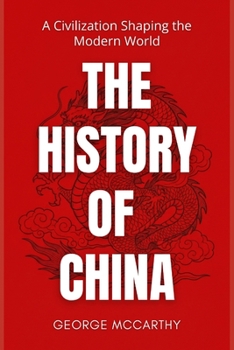 Paperback The History of China: A Civilization Shaping the Modern World Book