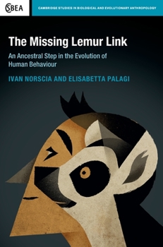 The Missing Lemur Link: An Ancestral Step in the Evolution of Human Behaviour - Book  of the Cambridge Studies in Biological and Evolutionary Anthropology