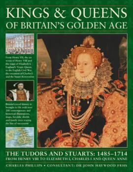 Paperback Kings and Queens of Britain's Golden Age: The Tudors and Stuarts: 1485-1714, from Henry VIII to Elizabeth I, Charles I and Queen Anne Book