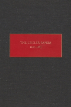 The Leisler Papers, 1689-1691: Files of the Provincial Secretary of New York Relating to the Administration of Lieutenant-Governor Jacob Leisler (The New York Historical Manuscripts Series)