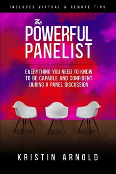 Paperback The Powerful Panelist: Everything You Need to Know to be Capable and Confident During a Panel Discussion [Large Print] Book