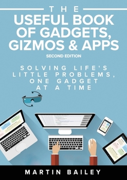 Paperback The Useful Book of Gadgets, Gizmos & Apps: Solving Life's Lttle Problems One Gadget at a Time Book