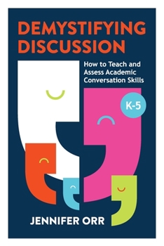 Paperback Demystifying Discussion: How to Teach and Assess Academic Conversation Skills, K-5 Book