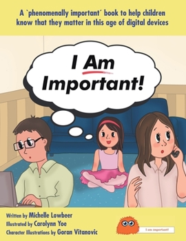 Paperback I Am Important!: A 'phenomenally important' book to help children know that they matter in this age of digital devices Book