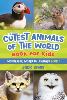Paperback The Cutest Animals of the World Book for Kids: Stunning photos and fun facts about the most adorable animals on the planet! Book