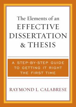 Paperback The Elements of an Effective Dissertation and Thesis: A Step-by-Step Guide to Getting it Right the First Time Book