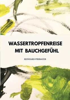 Wassertropfenreise mit Bauchgefühl: Mit gutem Bauchgefühl & Liebe zur Traumzukunft (German Edition)