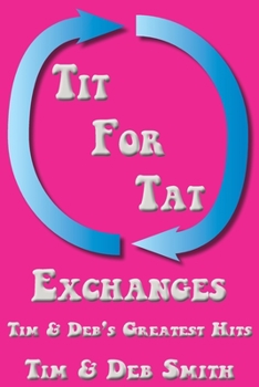 Paperback Tit for Tat Exchanges: Tim & Deb's Greatest Hits Book