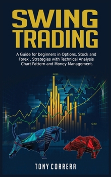 Hardcover Swing Trading: A Guide for beginners in Options, Stock and Forex, Strategies with Technical Analysis, Chart Pattern and Money Managem Book