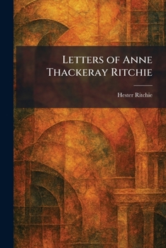 Letters of Anne Thackeray Ritchie