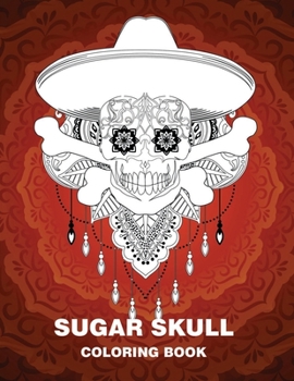 Paperback Sugar Skull Coloring Book: A Coloring Book for Adults Featuring with Fun Skull Designs and Easy Patterns for Relaxation, Anti-Stress Book