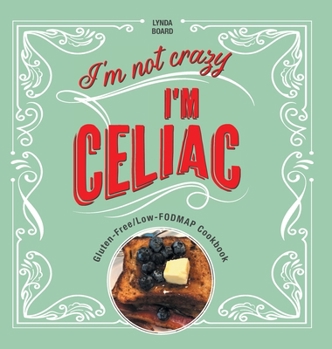 Hardcover I'm Not Crazy, I'm Celiac: Gluten-Free/Low-Fodmap Cookbook Book