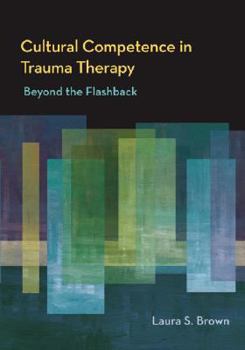 Hardcover Cultural Competence in Trauma Therapy: Beyond the Flashback Book