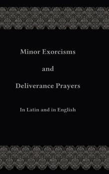 Paperback Minor Exorcisms and Deliverance Prayers: In Latin and English Book