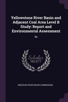 Paperback Yellowstone River Basin and Adjacent Coal Area Level B Study: Report and Environmental Assessment: 8a Book