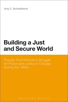 Building a Just and Secure World: Popular Front Women's Struggle for Peace and Justice in Chicago During the 1960s