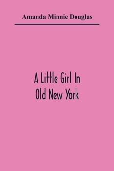 Paperback A Little Girl In Old New York Book