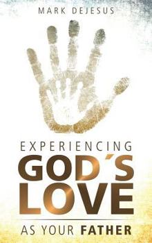 Hardcover Experiencing God's Love as Your Father Book