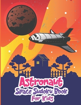 Astronaut Space Sudoku Book for Kids: Space Activity Book for Kids Ages 4-8,200+ Sudokus to Solve for Children Who Love Astronauts,Sudoku Find the ... Primary School Pre-school Homeschool Student
