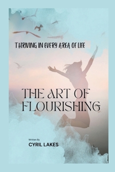 The Art of Flourishing: Thriving in Every Area of Life