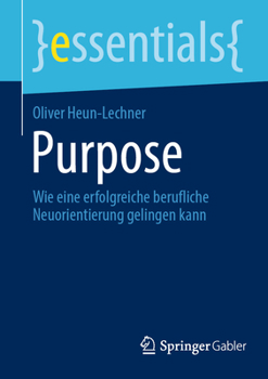 Paperback Purpose: Wie Eine Erfolgreiche Berufliche Neuorientierung Gelingen Kann [German] Book