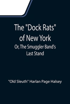 Paperback The "Dock Rats" of New York; Or, The Smuggler Band's Last Stand Book