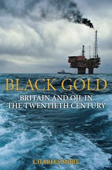 Hardcover Black Gold: Britain and Oil in the Twentieth Century Book