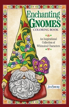 Paperback Jim Shore Enchanting Gnomes Coloring Book: An Inspirational Collection of Whimsical Characters Book