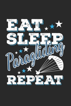 Eat Sleep Paragliding Repeat: Funny Cool Paragliding Journal | Notebook | Workbook | Diary | Planner - 6x9 - 120 College Ruled Lined Paper Pages  - ... Enthusiasts, Paragliding Instructors, Clubs