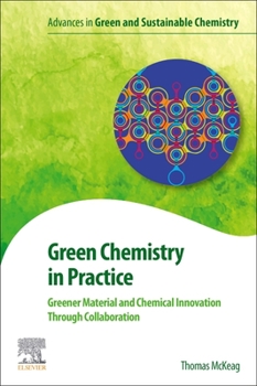 Paperback Green Chemistry in Practice: Greener Material and Chemical Innovation Through Collaboration Book