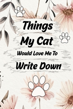 Paperback Things My Cat Would Love Me To Do Notebook: Lined Journal Notebook - Cat Lover Gift For Men & Women Book