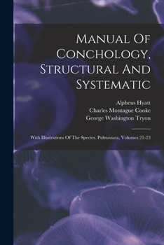 Paperback Manual Of Conchology, Structural And Systematic: With Illustrations Of The Species. Pulmonata, Volumes 21-23 Book