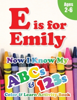 Paperback E is for Emily: Now I Know My ABCs and 123s Coloring & Activity Book with Writing and Spelling Exercises (Age 2-6) 128 Pages. Book