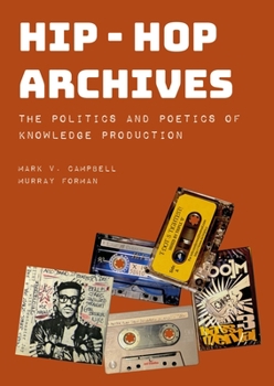 Hardcover Hip-Hop Archives: The Politics and Poetics of Knowledge Production Book