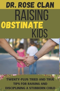 Paperback Raising obstinate kids: Twenty-plus top tips for dealing with stubborn kids [Large Print] Book