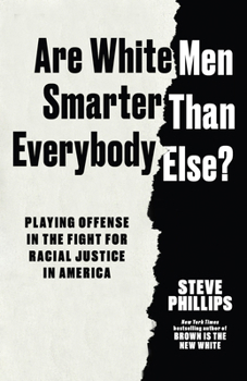 Hardcover Are White Men Smarter Than Everyone Else?: Playing Offense in the Fight for Racial Justice in America Book