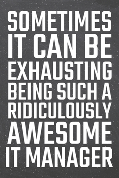 Paperback Sometimes it can be Exhausting being such a Ridiculously Awesome IT Manager: IT Manager Dot Grid Notebook, Planner or Journal - 110 Dotted Pages - Off Book