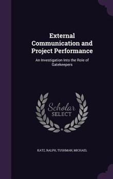 Hardcover External Communication and Project Performance: An Investigation Into the Role of Gatekeepers Book