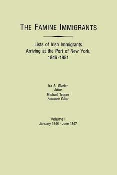 Paperback Famine Immigrants. Lists of Irish Immigrants Arriving at the Port of New York, 1846-1851. Volume I, January 1846-June 1847 Book